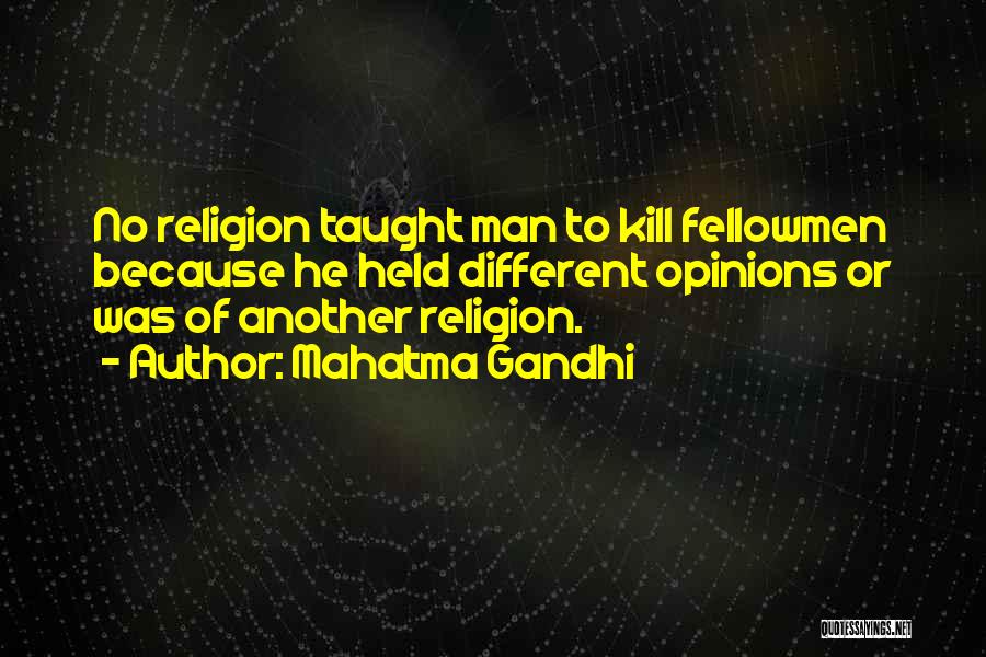 Mahatma Gandhi Quotes: No Religion Taught Man To Kill Fellowmen Because He Held Different Opinions Or Was Of Another Religion.
