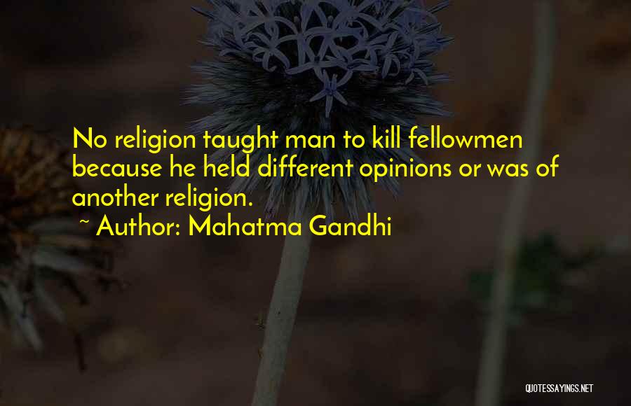 Mahatma Gandhi Quotes: No Religion Taught Man To Kill Fellowmen Because He Held Different Opinions Or Was Of Another Religion.