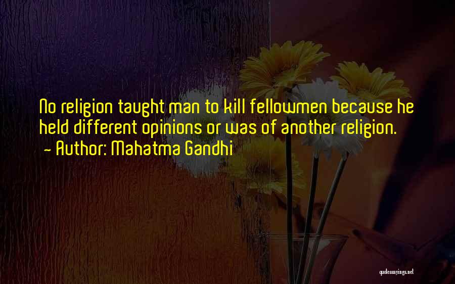 Mahatma Gandhi Quotes: No Religion Taught Man To Kill Fellowmen Because He Held Different Opinions Or Was Of Another Religion.