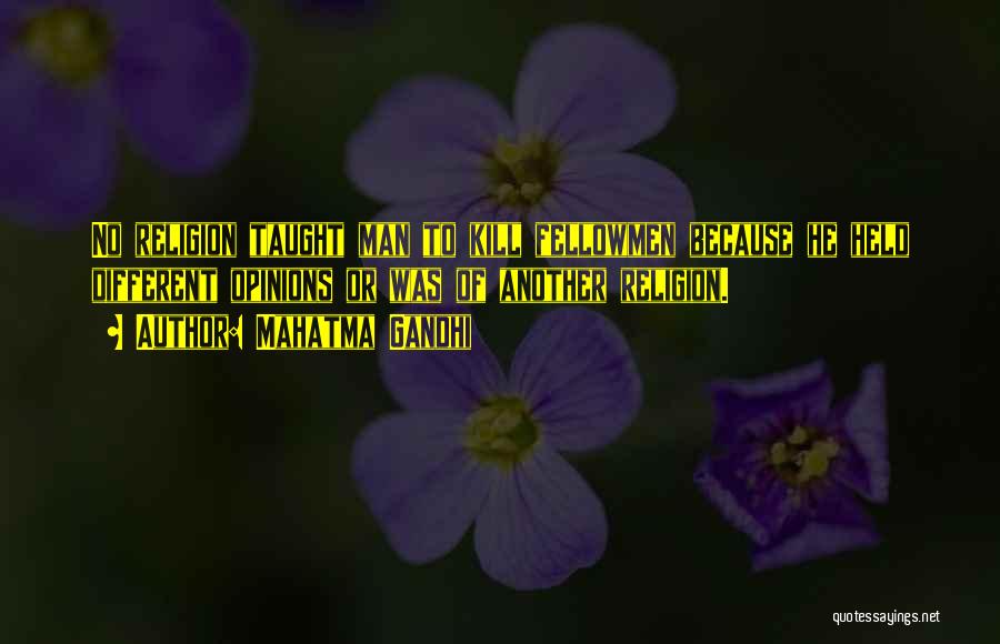 Mahatma Gandhi Quotes: No Religion Taught Man To Kill Fellowmen Because He Held Different Opinions Or Was Of Another Religion.