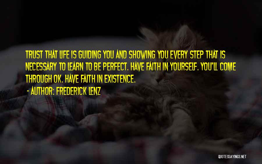 Frederick Lenz Quotes: Trust That Life Is Guiding You And Showing You Every Step That Is Necessary To Learn To Be Perfect. Have