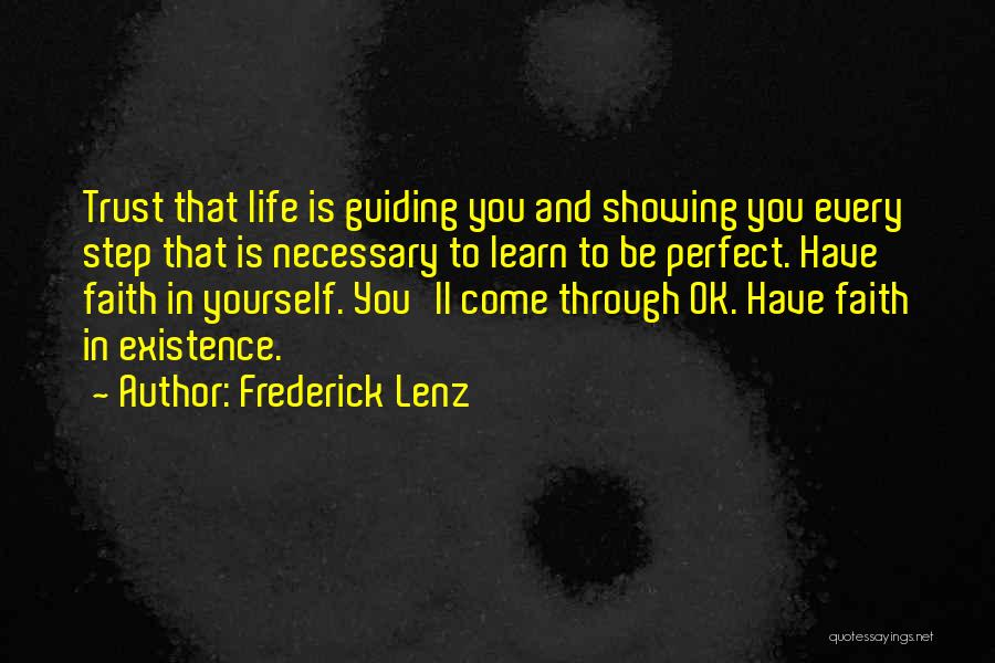 Frederick Lenz Quotes: Trust That Life Is Guiding You And Showing You Every Step That Is Necessary To Learn To Be Perfect. Have