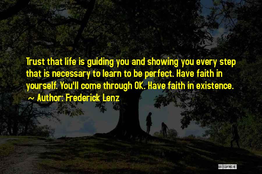 Frederick Lenz Quotes: Trust That Life Is Guiding You And Showing You Every Step That Is Necessary To Learn To Be Perfect. Have