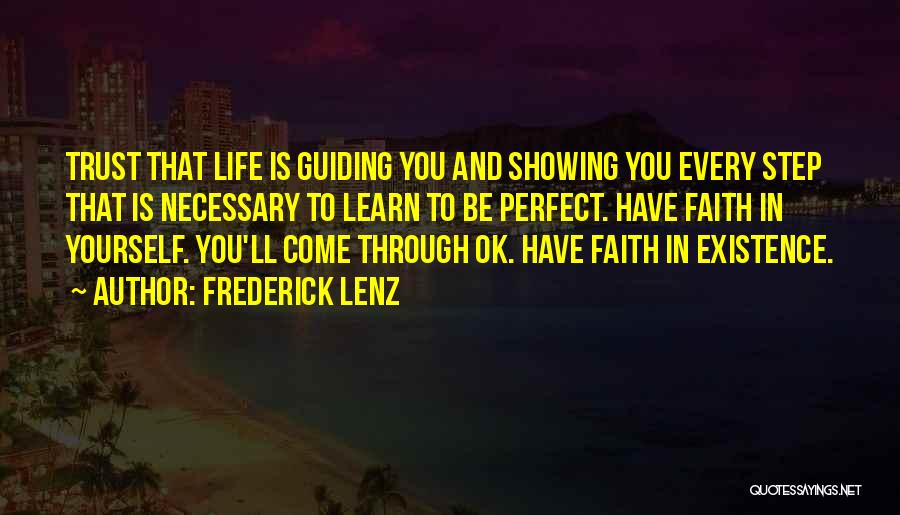 Frederick Lenz Quotes: Trust That Life Is Guiding You And Showing You Every Step That Is Necessary To Learn To Be Perfect. Have