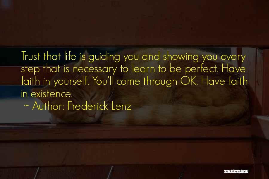 Frederick Lenz Quotes: Trust That Life Is Guiding You And Showing You Every Step That Is Necessary To Learn To Be Perfect. Have