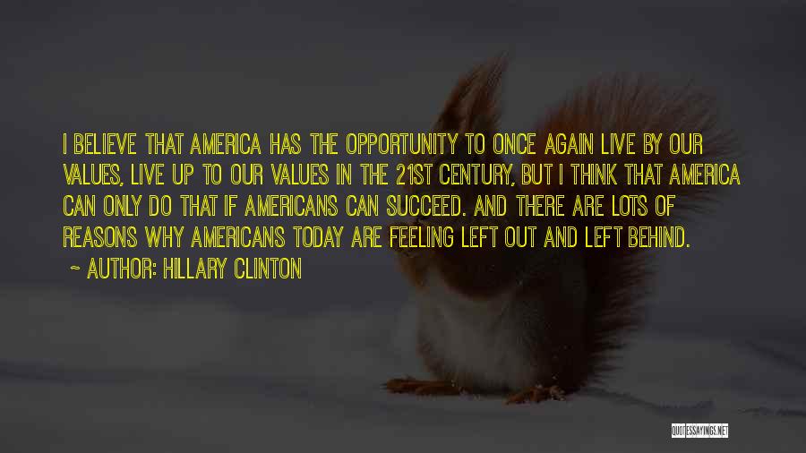 Hillary Clinton Quotes: I Believe That America Has The Opportunity To Once Again Live By Our Values, Live Up To Our Values In