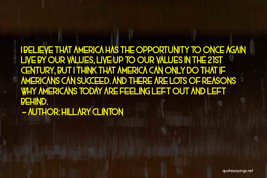 Hillary Clinton Quotes: I Believe That America Has The Opportunity To Once Again Live By Our Values, Live Up To Our Values In