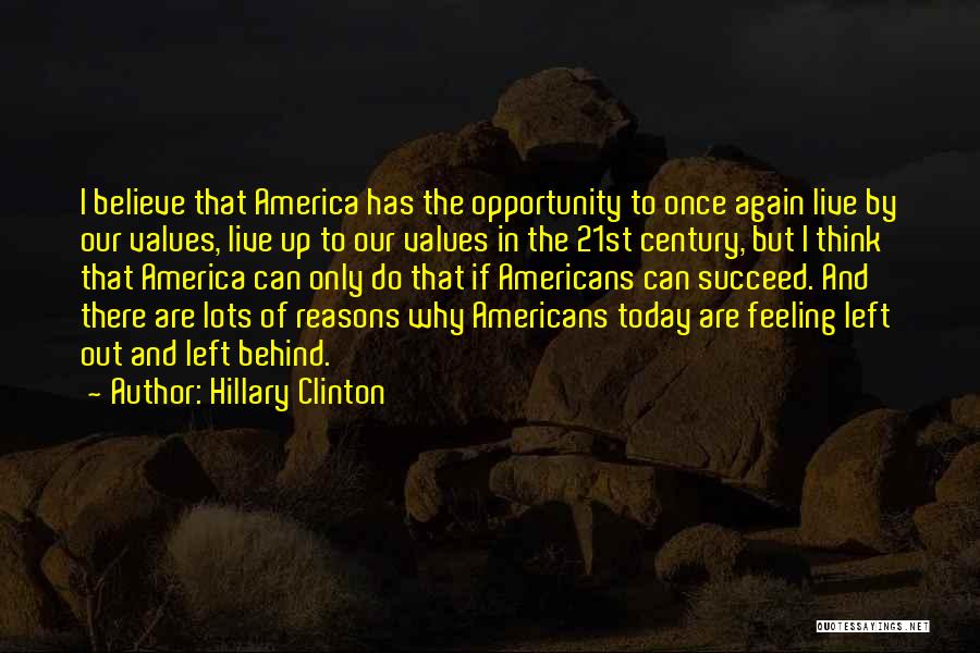 Hillary Clinton Quotes: I Believe That America Has The Opportunity To Once Again Live By Our Values, Live Up To Our Values In