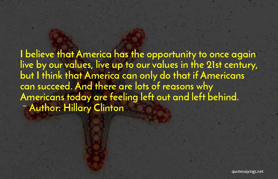 Hillary Clinton Quotes: I Believe That America Has The Opportunity To Once Again Live By Our Values, Live Up To Our Values In