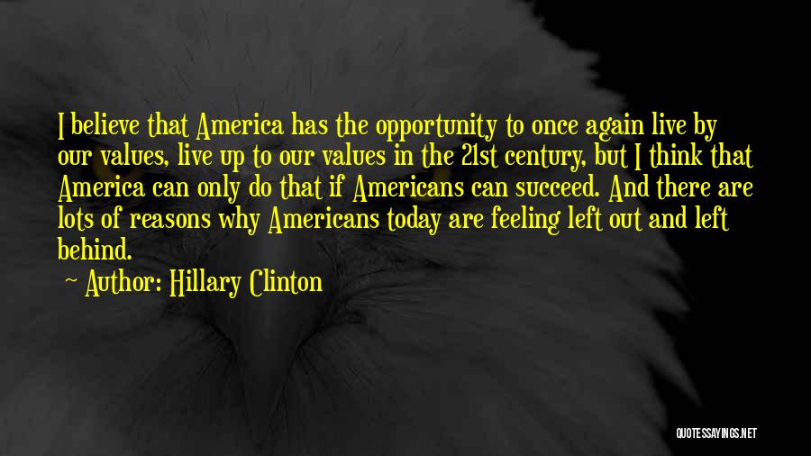 Hillary Clinton Quotes: I Believe That America Has The Opportunity To Once Again Live By Our Values, Live Up To Our Values In