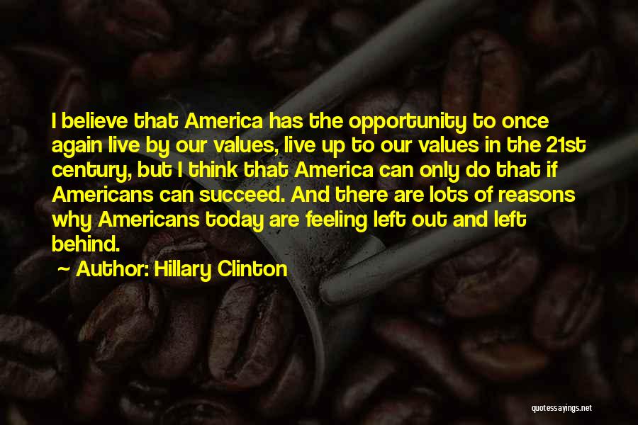 Hillary Clinton Quotes: I Believe That America Has The Opportunity To Once Again Live By Our Values, Live Up To Our Values In