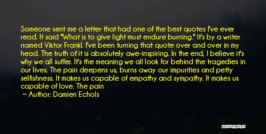 Damien Echols Quotes: Someone Sent Me A Letter That Had One Of The Best Quotes I've Ever Read. It Said What Is To