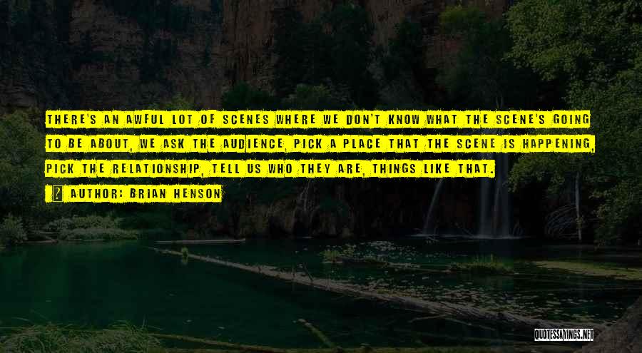 Brian Henson Quotes: There's An Awful Lot Of Scenes Where We Don't Know What The Scene's Going To Be About, We Ask The