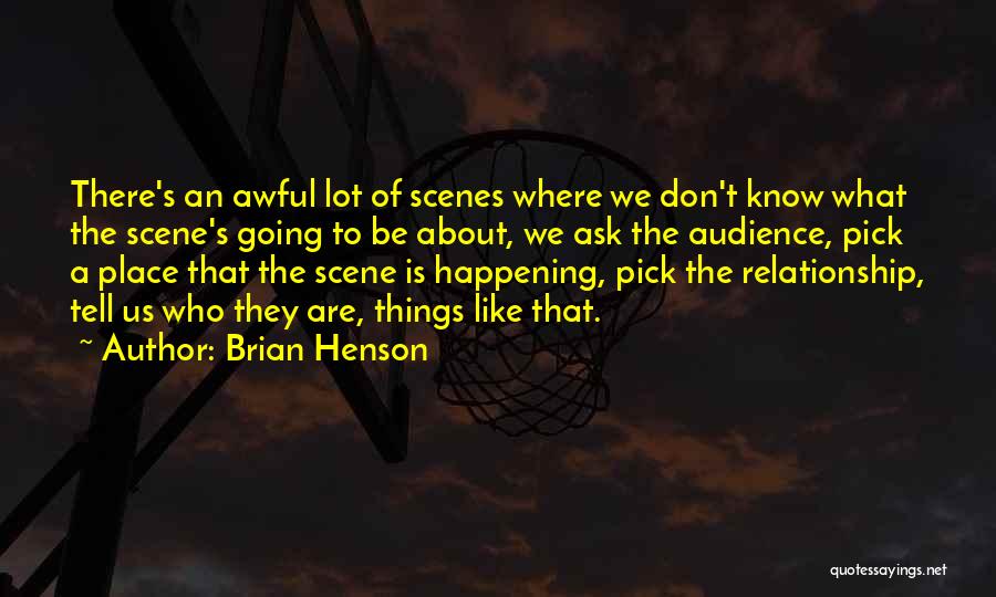 Brian Henson Quotes: There's An Awful Lot Of Scenes Where We Don't Know What The Scene's Going To Be About, We Ask The