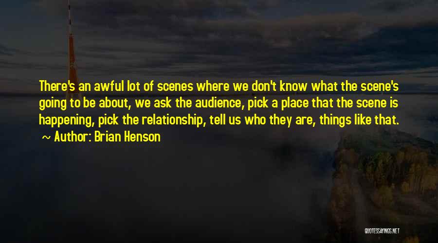 Brian Henson Quotes: There's An Awful Lot Of Scenes Where We Don't Know What The Scene's Going To Be About, We Ask The