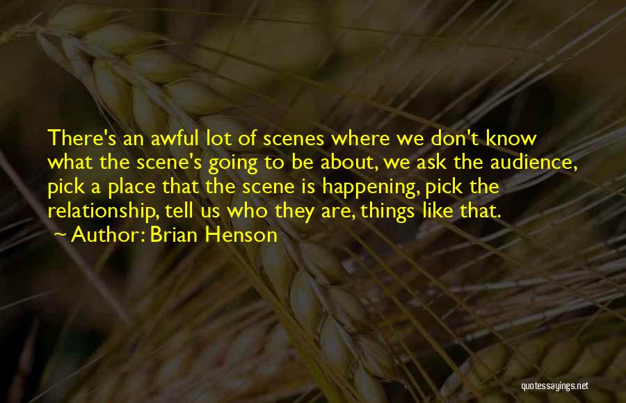Brian Henson Quotes: There's An Awful Lot Of Scenes Where We Don't Know What The Scene's Going To Be About, We Ask The