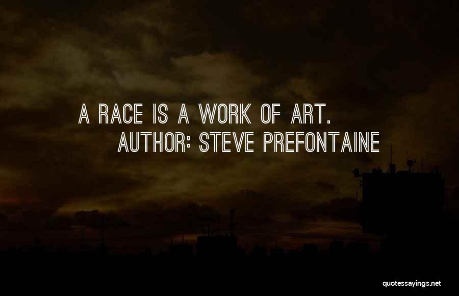 Steve Prefontaine Quotes: A Race Is A Work Of Art.