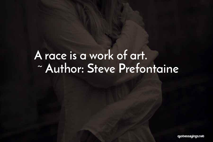 Steve Prefontaine Quotes: A Race Is A Work Of Art.