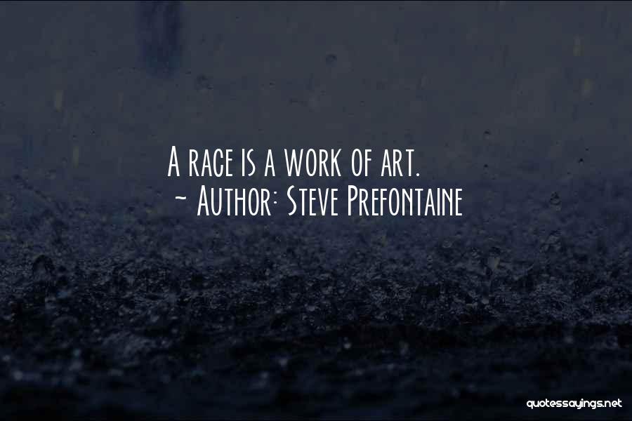 Steve Prefontaine Quotes: A Race Is A Work Of Art.