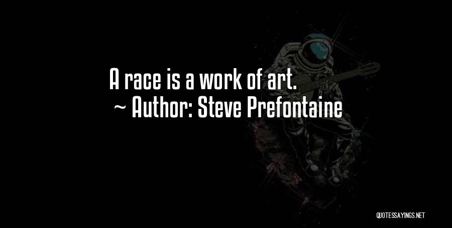 Steve Prefontaine Quotes: A Race Is A Work Of Art.