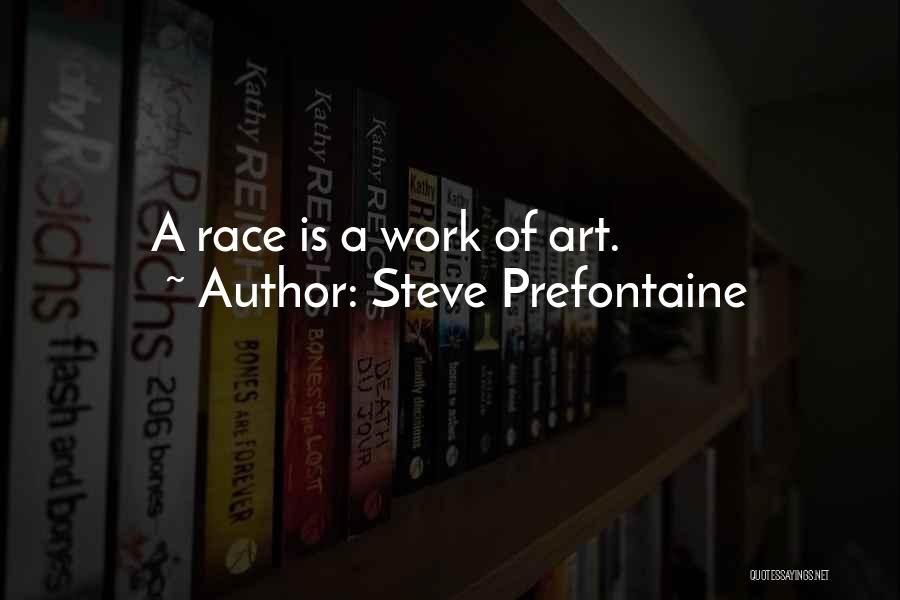 Steve Prefontaine Quotes: A Race Is A Work Of Art.