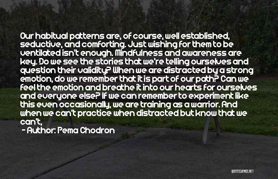 Pema Chodron Quotes: Our Habitual Patterns Are, Of Course, Well Established, Seductive, And Comforting. Just Wishing For Them To Be Ventilated Isn't Enough.