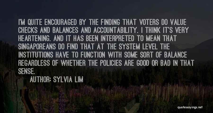 Sylvia Lim Quotes: I'm Quite Encouraged By The Finding That Voters Do Value Checks And Balances And Accountability. I Think It's Very Heartening.