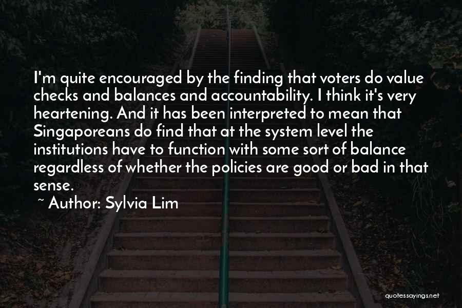 Sylvia Lim Quotes: I'm Quite Encouraged By The Finding That Voters Do Value Checks And Balances And Accountability. I Think It's Very Heartening.