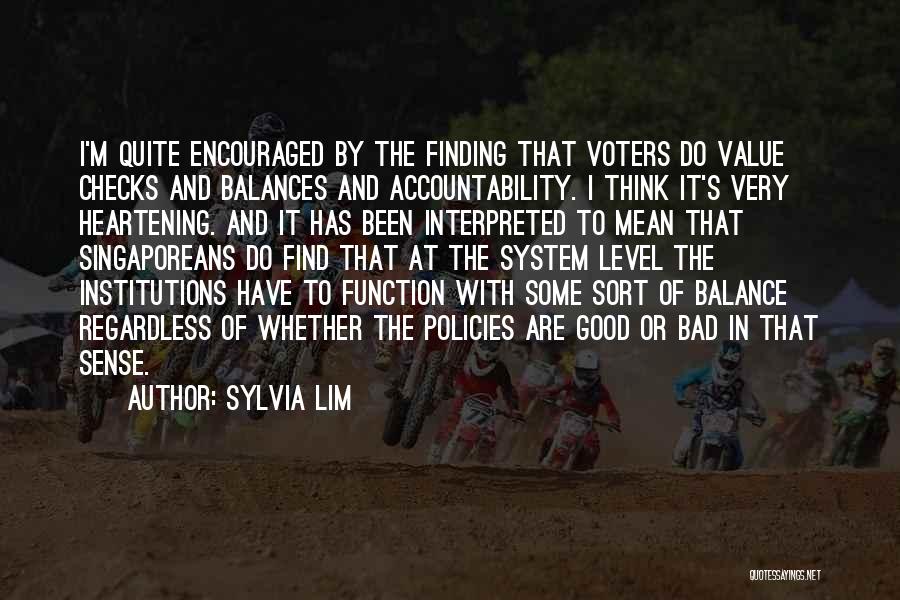 Sylvia Lim Quotes: I'm Quite Encouraged By The Finding That Voters Do Value Checks And Balances And Accountability. I Think It's Very Heartening.