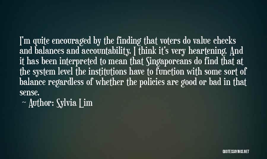 Sylvia Lim Quotes: I'm Quite Encouraged By The Finding That Voters Do Value Checks And Balances And Accountability. I Think It's Very Heartening.