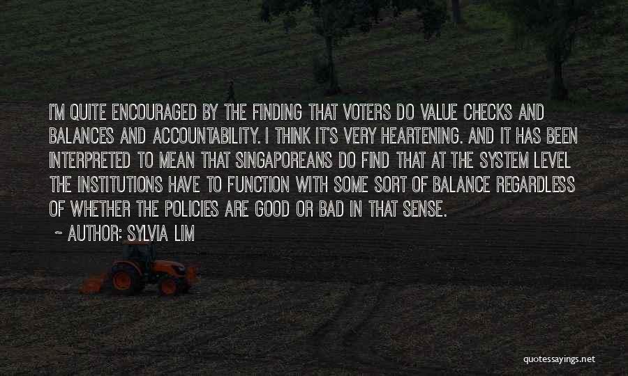 Sylvia Lim Quotes: I'm Quite Encouraged By The Finding That Voters Do Value Checks And Balances And Accountability. I Think It's Very Heartening.