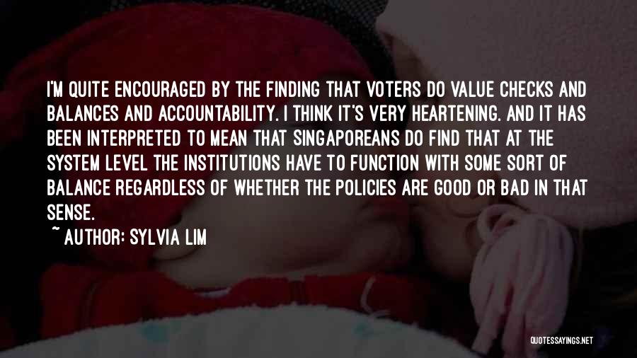 Sylvia Lim Quotes: I'm Quite Encouraged By The Finding That Voters Do Value Checks And Balances And Accountability. I Think It's Very Heartening.