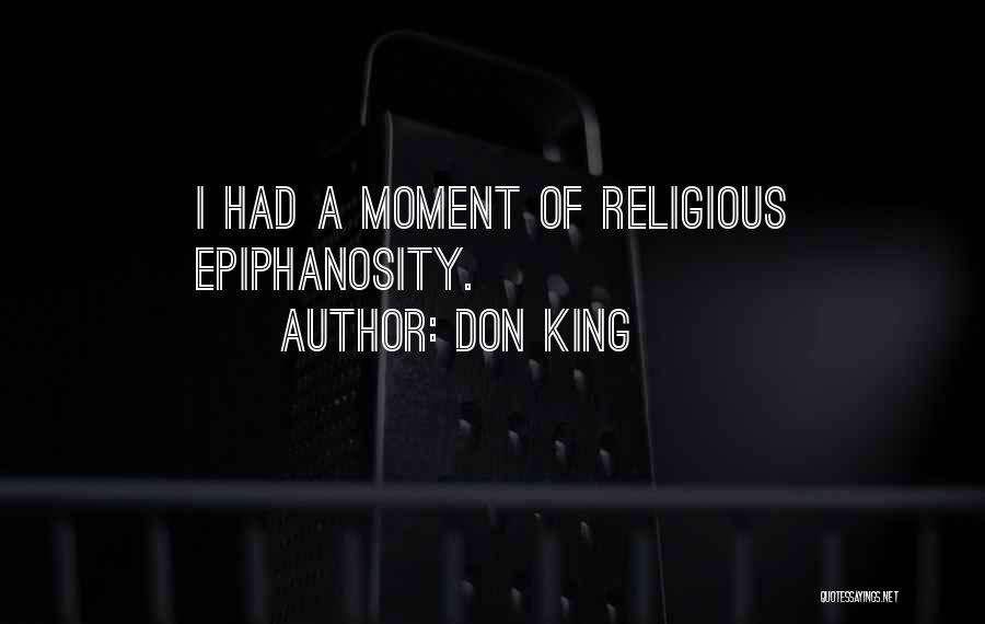 Don King Quotes: I Had A Moment Of Religious Epiphanosity.