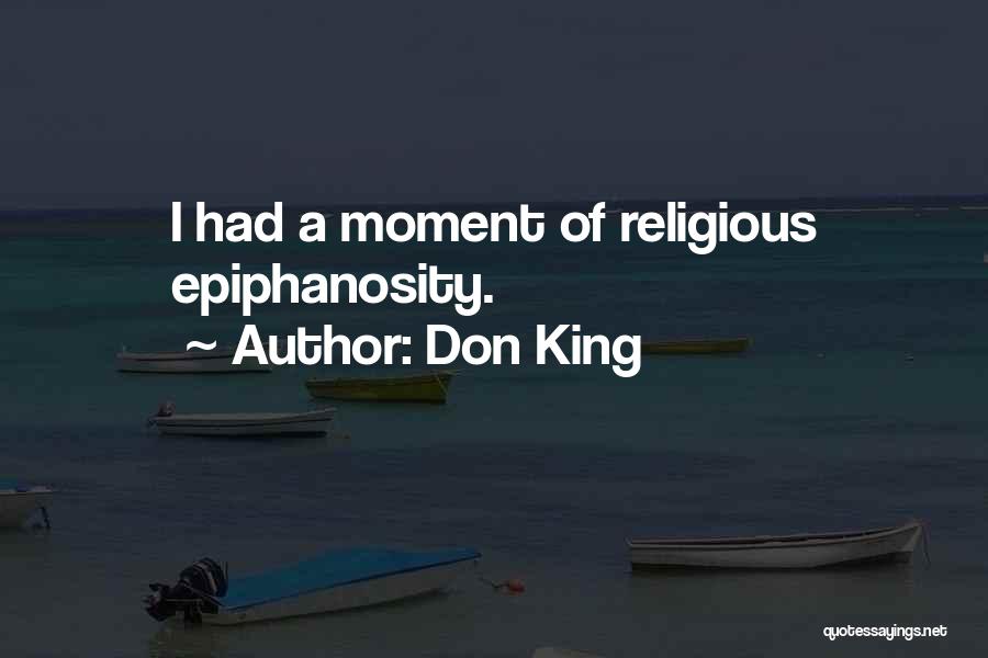 Don King Quotes: I Had A Moment Of Religious Epiphanosity.