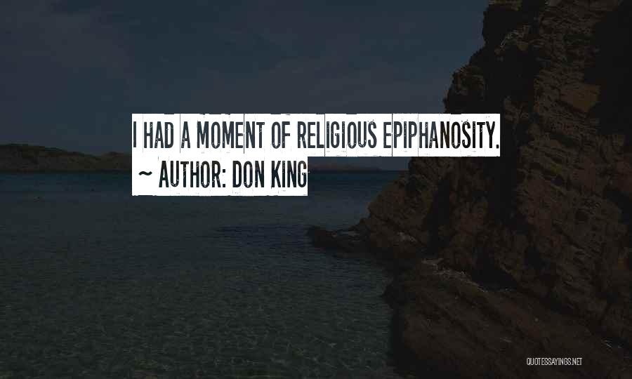 Don King Quotes: I Had A Moment Of Religious Epiphanosity.