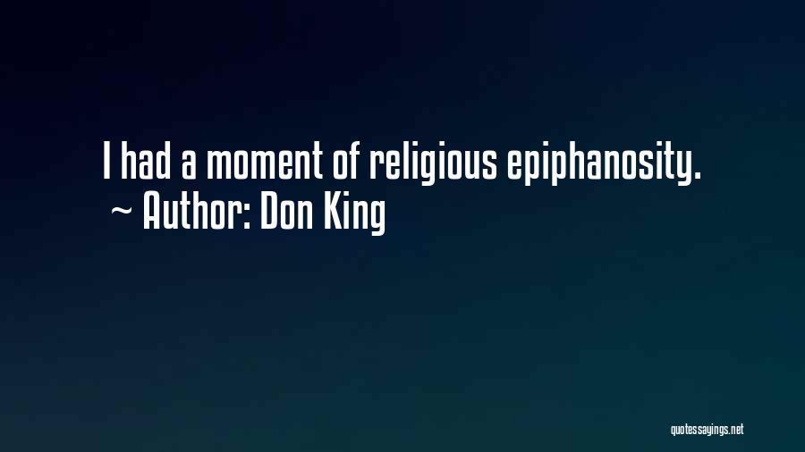 Don King Quotes: I Had A Moment Of Religious Epiphanosity.