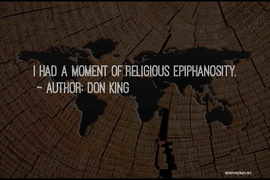 Don King Quotes: I Had A Moment Of Religious Epiphanosity.