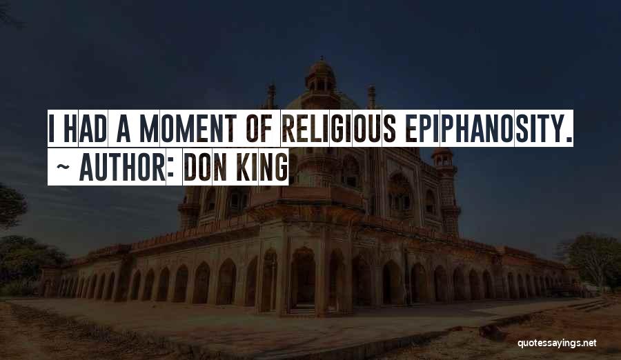 Don King Quotes: I Had A Moment Of Religious Epiphanosity.