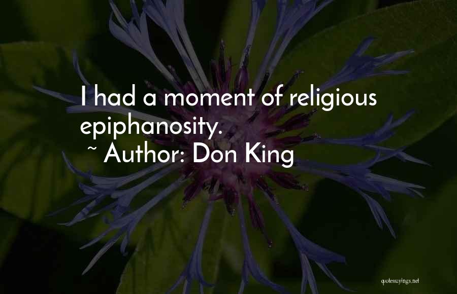 Don King Quotes: I Had A Moment Of Religious Epiphanosity.