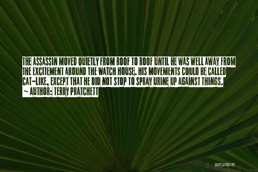 Terry Pratchett Quotes: The Assassin Moved Quietly From Roof To Roof Until He Was Well Away From The Excitement Around The Watch House.