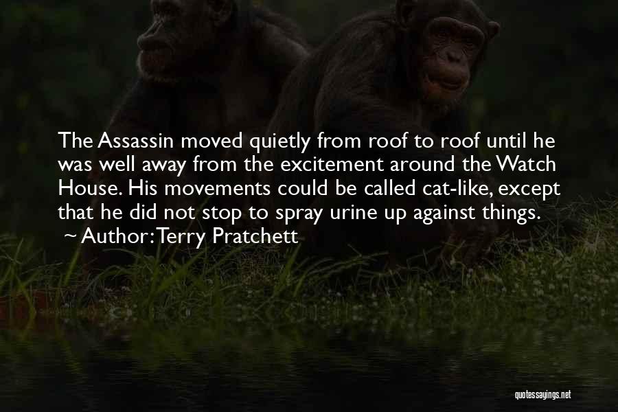 Terry Pratchett Quotes: The Assassin Moved Quietly From Roof To Roof Until He Was Well Away From The Excitement Around The Watch House.