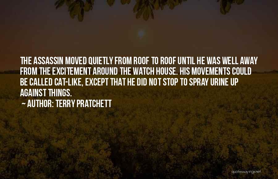 Terry Pratchett Quotes: The Assassin Moved Quietly From Roof To Roof Until He Was Well Away From The Excitement Around The Watch House.