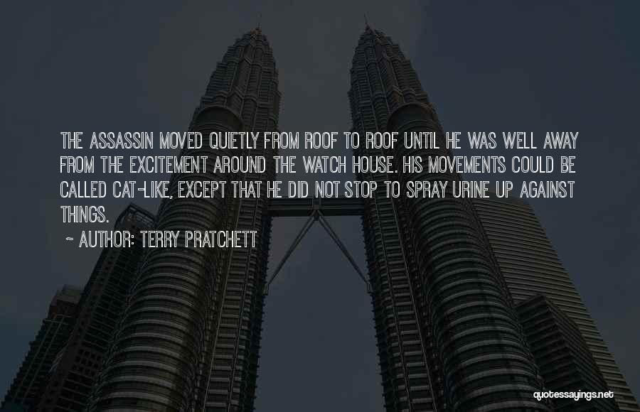 Terry Pratchett Quotes: The Assassin Moved Quietly From Roof To Roof Until He Was Well Away From The Excitement Around The Watch House.