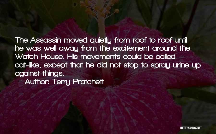 Terry Pratchett Quotes: The Assassin Moved Quietly From Roof To Roof Until He Was Well Away From The Excitement Around The Watch House.