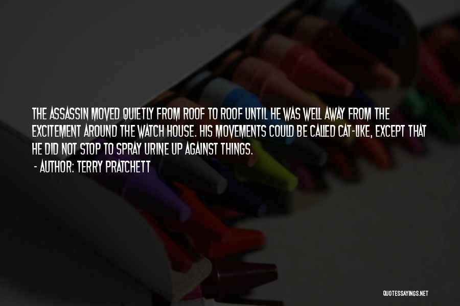 Terry Pratchett Quotes: The Assassin Moved Quietly From Roof To Roof Until He Was Well Away From The Excitement Around The Watch House.