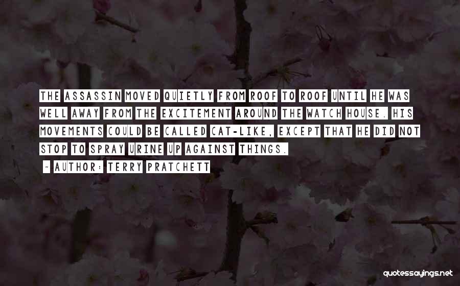 Terry Pratchett Quotes: The Assassin Moved Quietly From Roof To Roof Until He Was Well Away From The Excitement Around The Watch House.