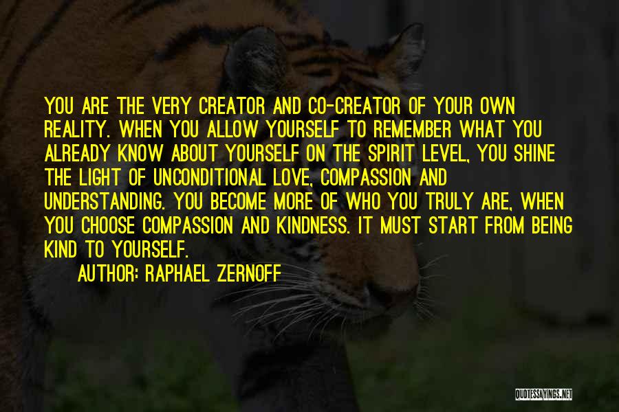 Raphael Zernoff Quotes: You Are The Very Creator And Co-creator Of Your Own Reality. When You Allow Yourself To Remember What You Already