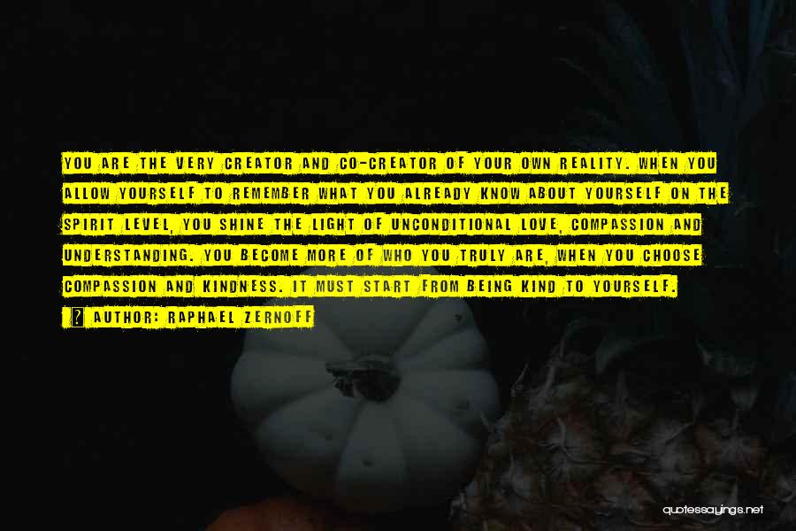 Raphael Zernoff Quotes: You Are The Very Creator And Co-creator Of Your Own Reality. When You Allow Yourself To Remember What You Already
