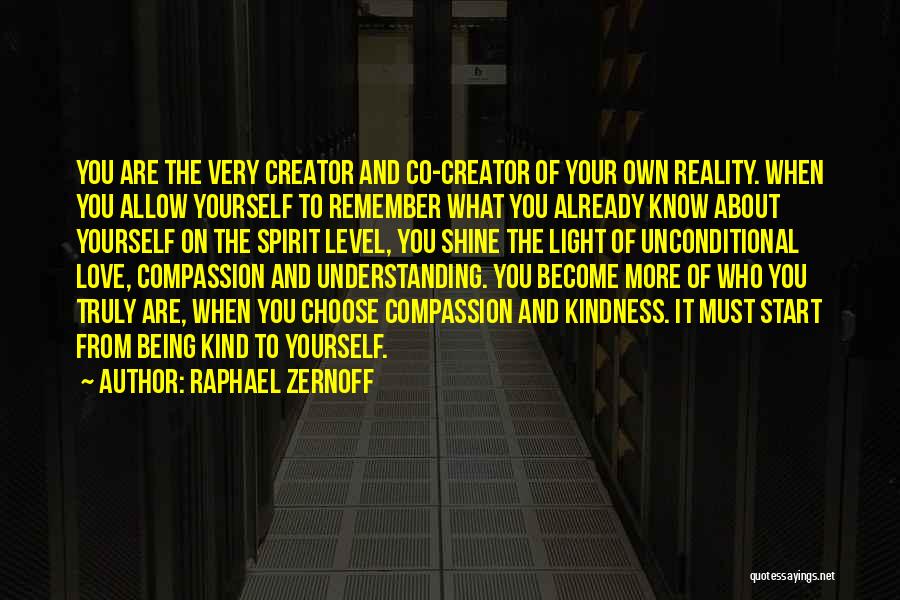 Raphael Zernoff Quotes: You Are The Very Creator And Co-creator Of Your Own Reality. When You Allow Yourself To Remember What You Already