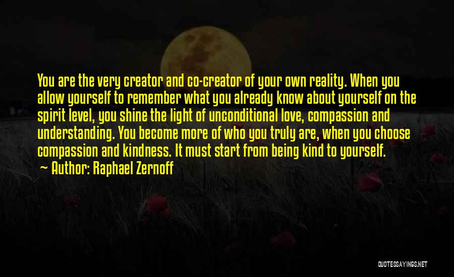 Raphael Zernoff Quotes: You Are The Very Creator And Co-creator Of Your Own Reality. When You Allow Yourself To Remember What You Already